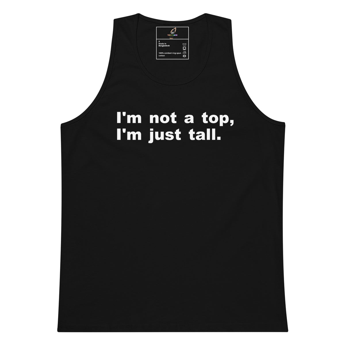 A black sleeveless tank top with the phrase 'I'm not a top, I'm just tall.' printed in white sans-serif text across the chest, shown flat against a plain white background.