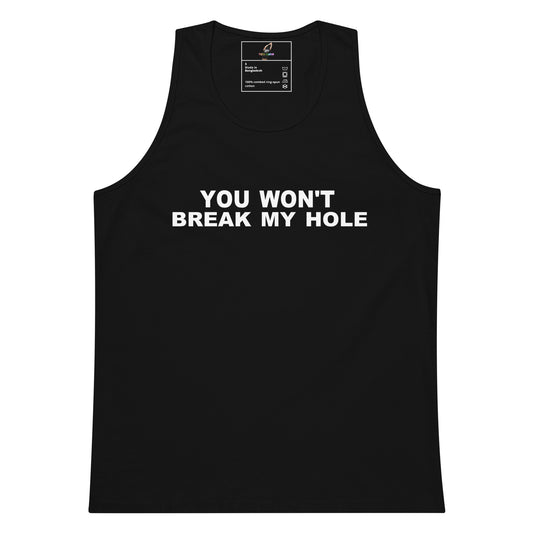 A black sleeveless tank top with the phrase 'YOU WON'T BREAK MY HOLE' printed in bold white capital letters across the chest, shown on a plain white background.