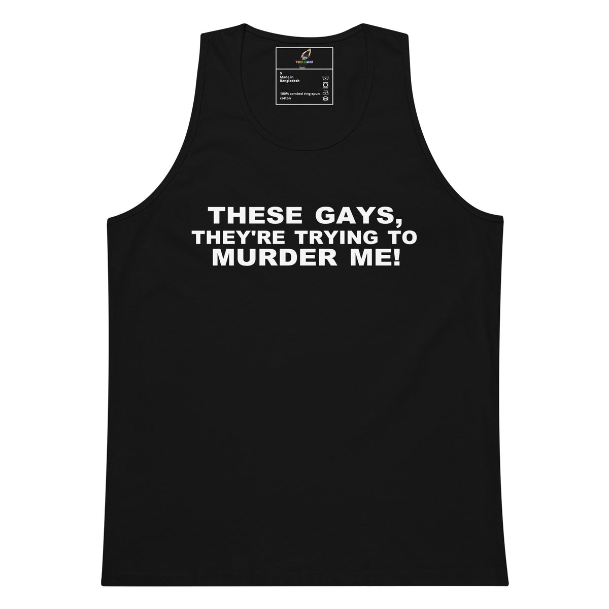 A black sleeveless tank top with bold white text on the front reading 'THESE GAYS, THEY'RE TRYING TO MURDER ME!' against a plain white background.