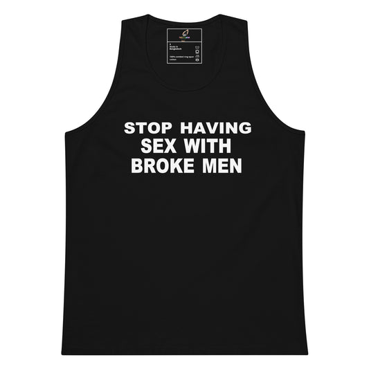 A black sleeveless tank top with bold white text on the front reading 'STOP HAVING SEX WITH BROKE MEN', shown flat against a plain white background.
