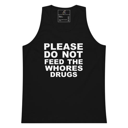A black sleeveless tank top with bold white text on the front reading 'PLEASE DO NOT FEED THE WHORES DRUGS', shown against a plain white background.