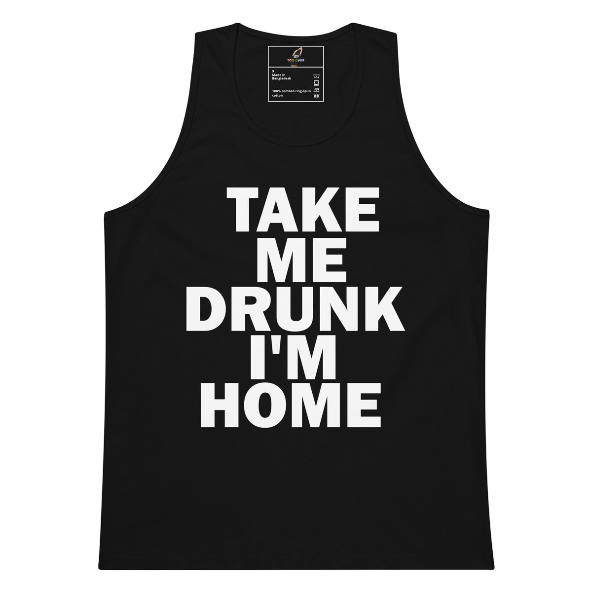 A black sleeveless tank top with bold white text reading 'TAKE ME DRUNK I'M HOME' on the front, shown against a plain white background.