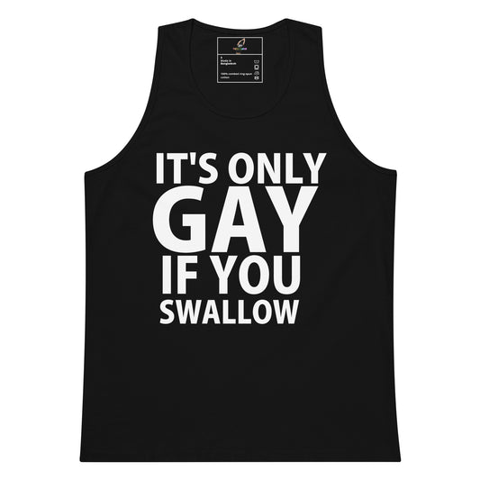 A black sleeveless tank top with bold white text reading 'IT'S ONLY GAY IF YOU SWALLOW' on the front, shown against a plain white background.