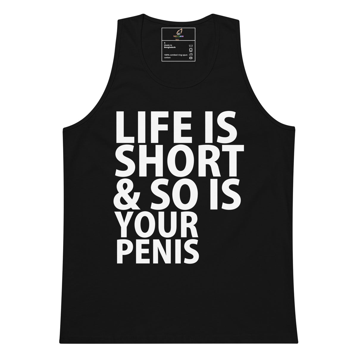 A black sleeveless tank top with bold white text reading 'LIFE IS SHORT & SO IS YOUR PENIS' on the front, shown against a plain white background.