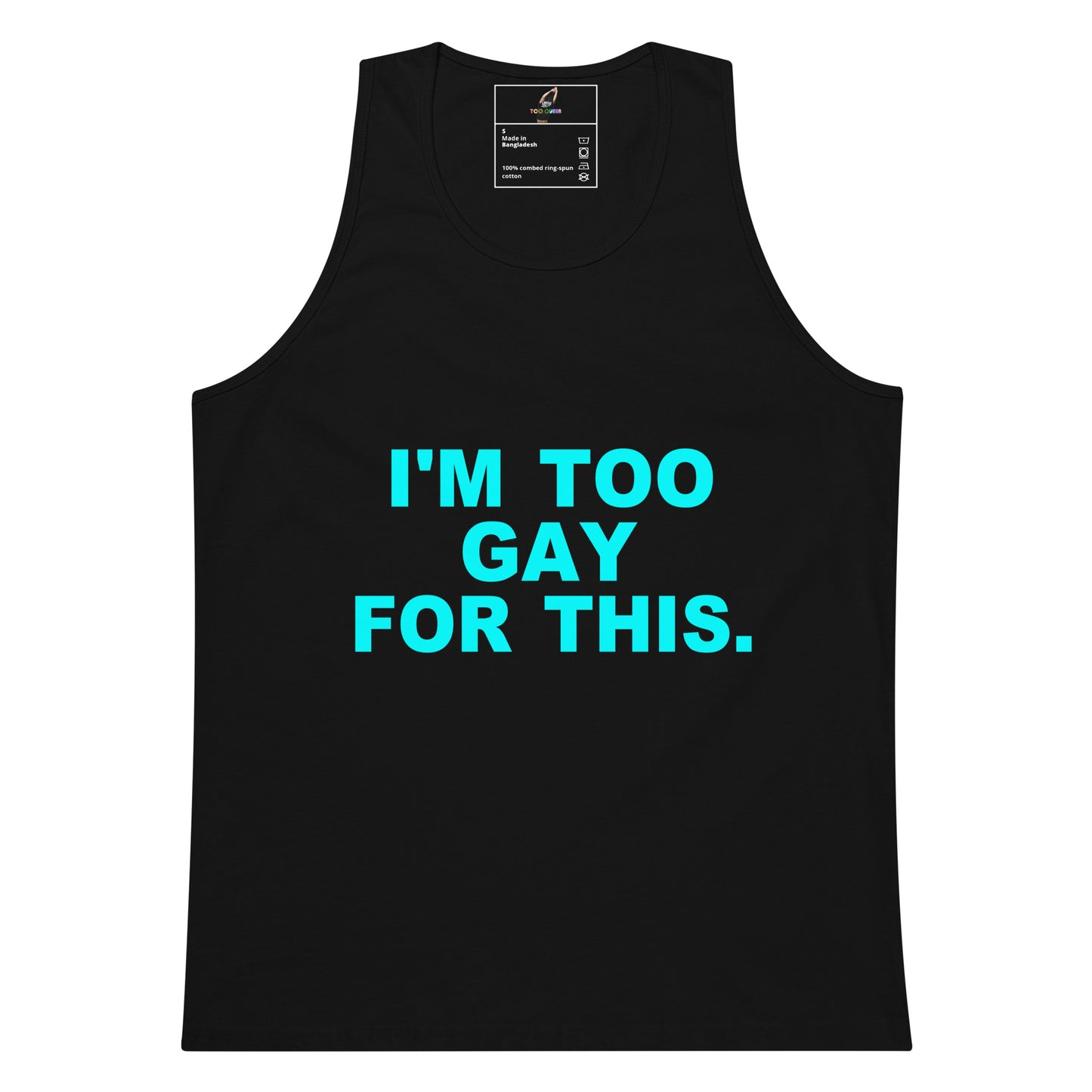 A black sleeveless tank top with the text 'I'M TOO GAY FOR THIS.' printed in bright cyan on the front, shown against a plain white background.