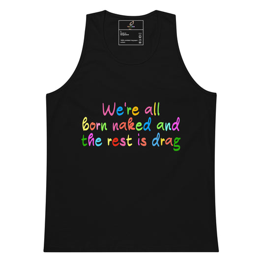 We're all born naked and the rest is drag Unisex Tank Top - Black