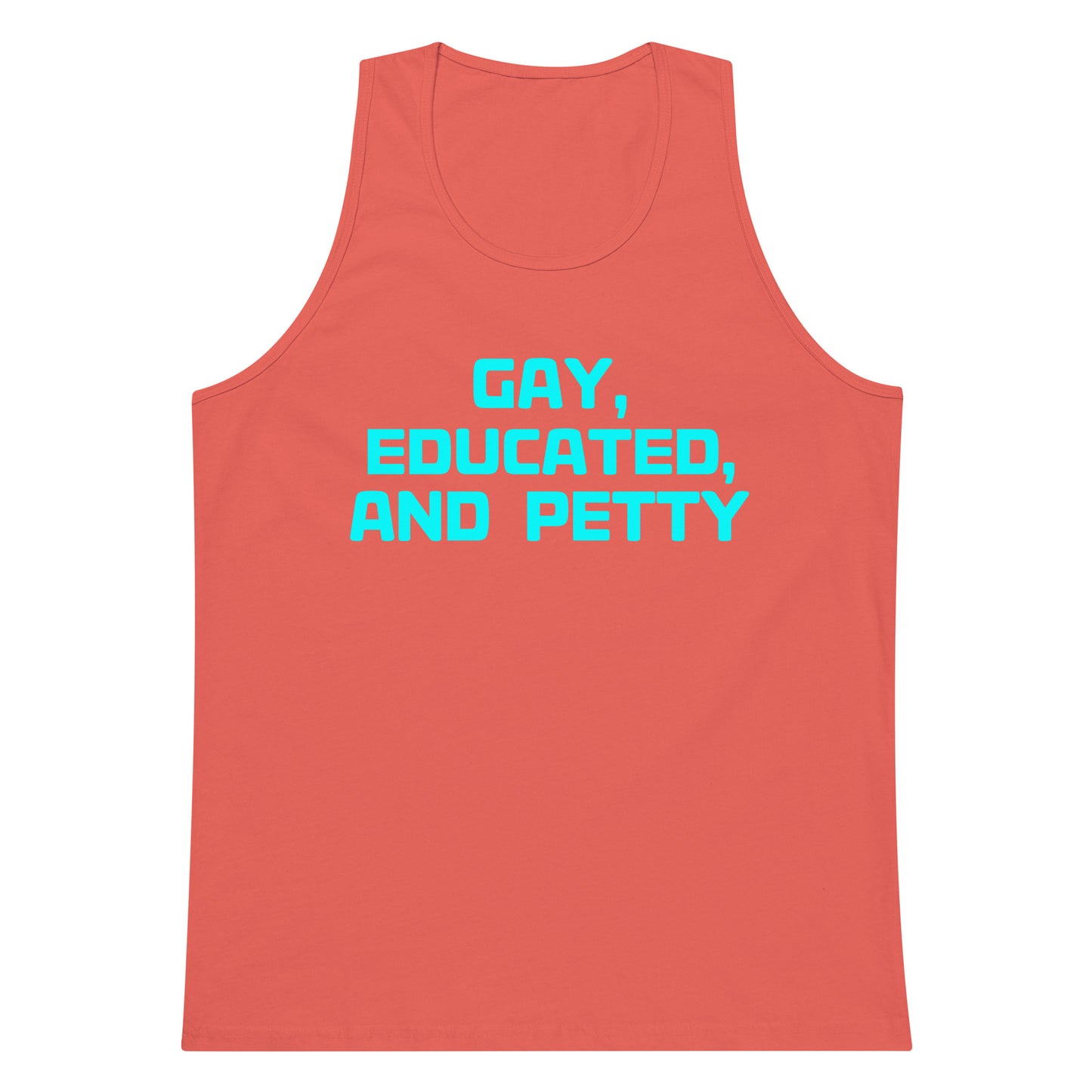 A coral pink tank top with the text 'GAY, EDUCATED, AND PETTY' printed in bright cyan across the chest, shown on a plain white background.