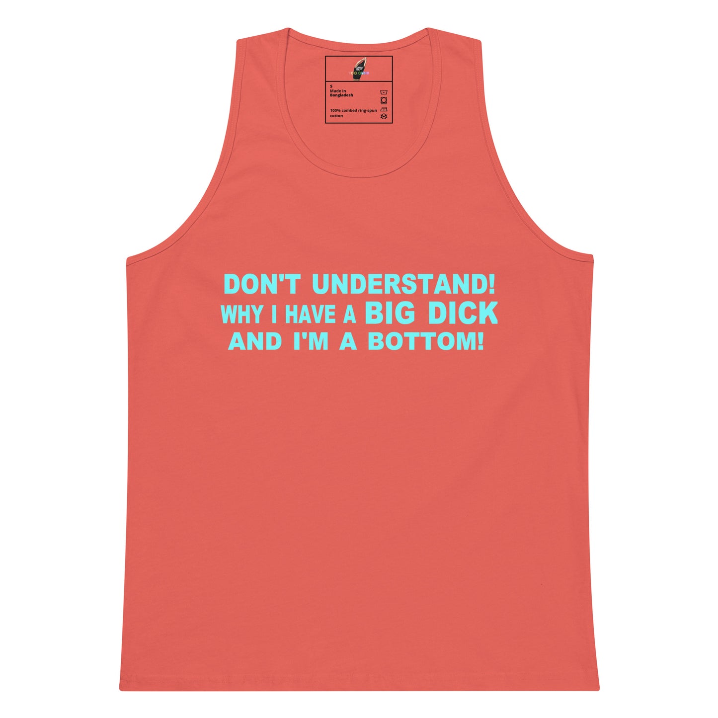A coral pink tank top with a bold light blue graphic text on the chest that reads 'DON'T UNDERSTAND! WHY I HAVE A BIG DICK AND I'M A BOTTOM!'. The tank top is displayed flat against a solid white background.