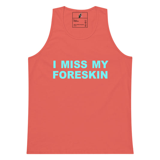 A coral pink sleeveless tank top with the text 'I MISS MY FORESKIN' printed in light blue across the chest, displayed flat against a white background.
