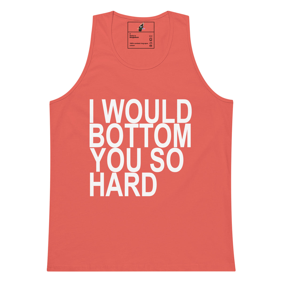 A coral pink tank top with bold white text reading 'I WOULD BOTTOM YOU SO HARD' printed on the front, shown against a plain white background.