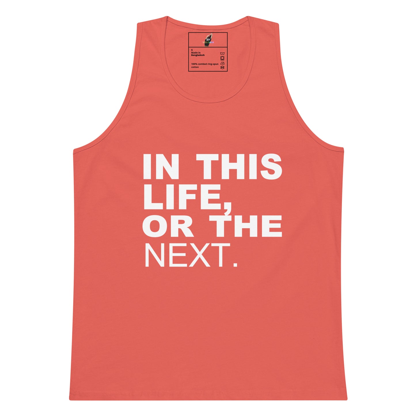 A coral pink tank top with bold white text reading 'IN THIS LIFE, OR THE NEXT.' on the front, shown flat against a white background.