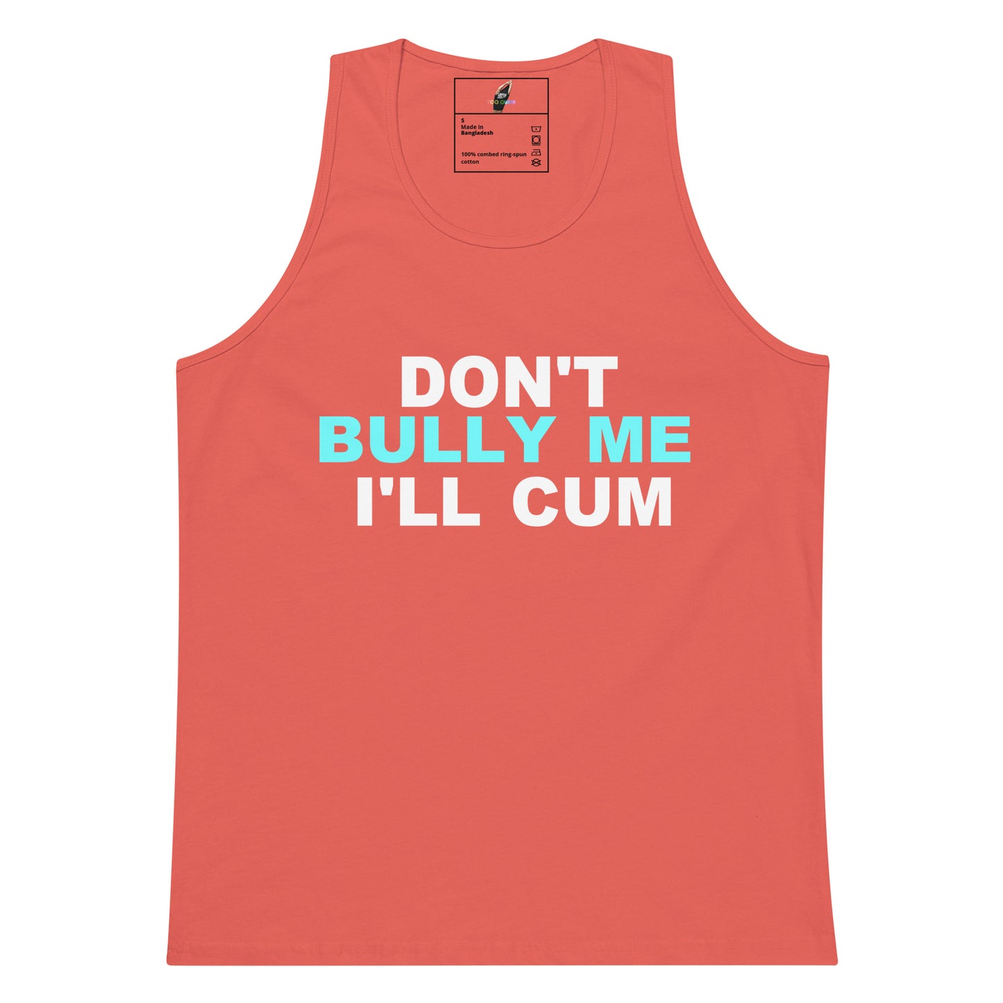 A coral pink sleeveless tank top with the text 'DON'T BULLY ME I'LL CUM' printed on the front in white and light blue, displayed against a solid white background.