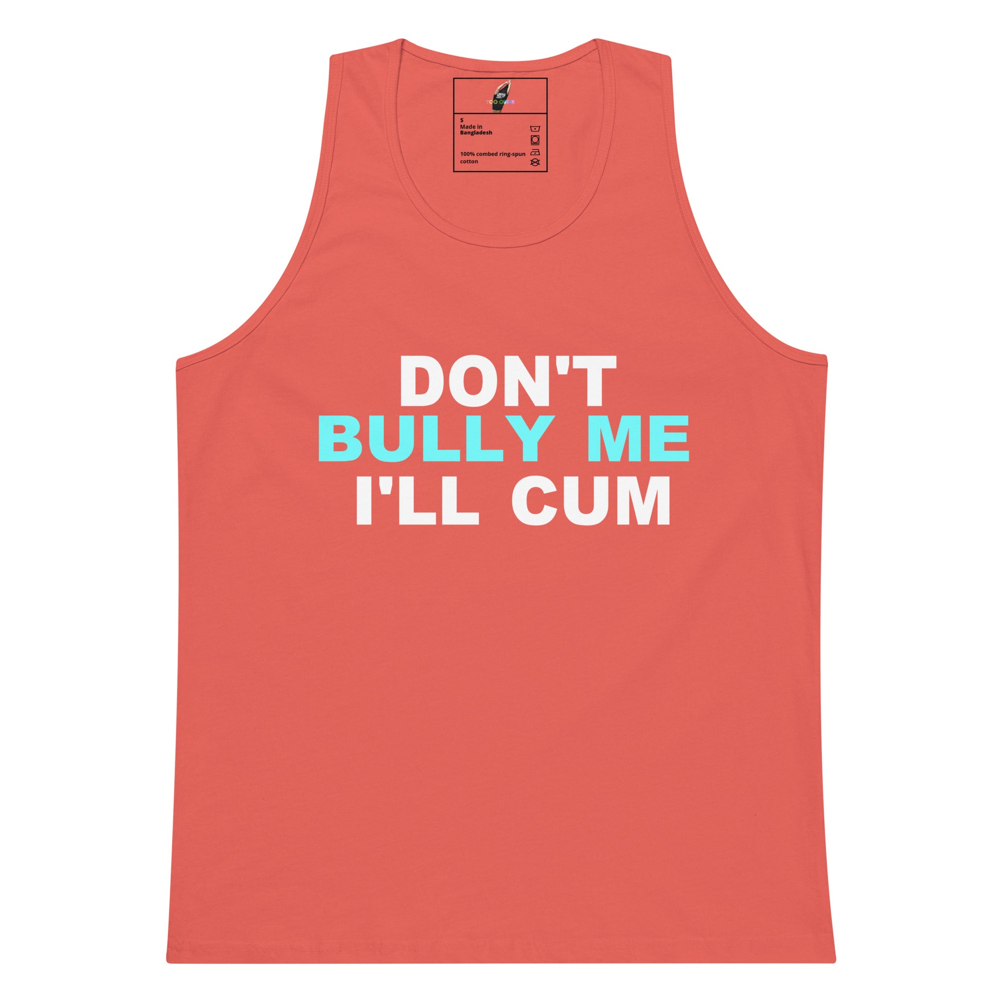 A coral pink sleeveless tank top with the text 'DON'T BULLY ME I'LL CUM' printed on the front in white and light blue, displayed against a solid white background.