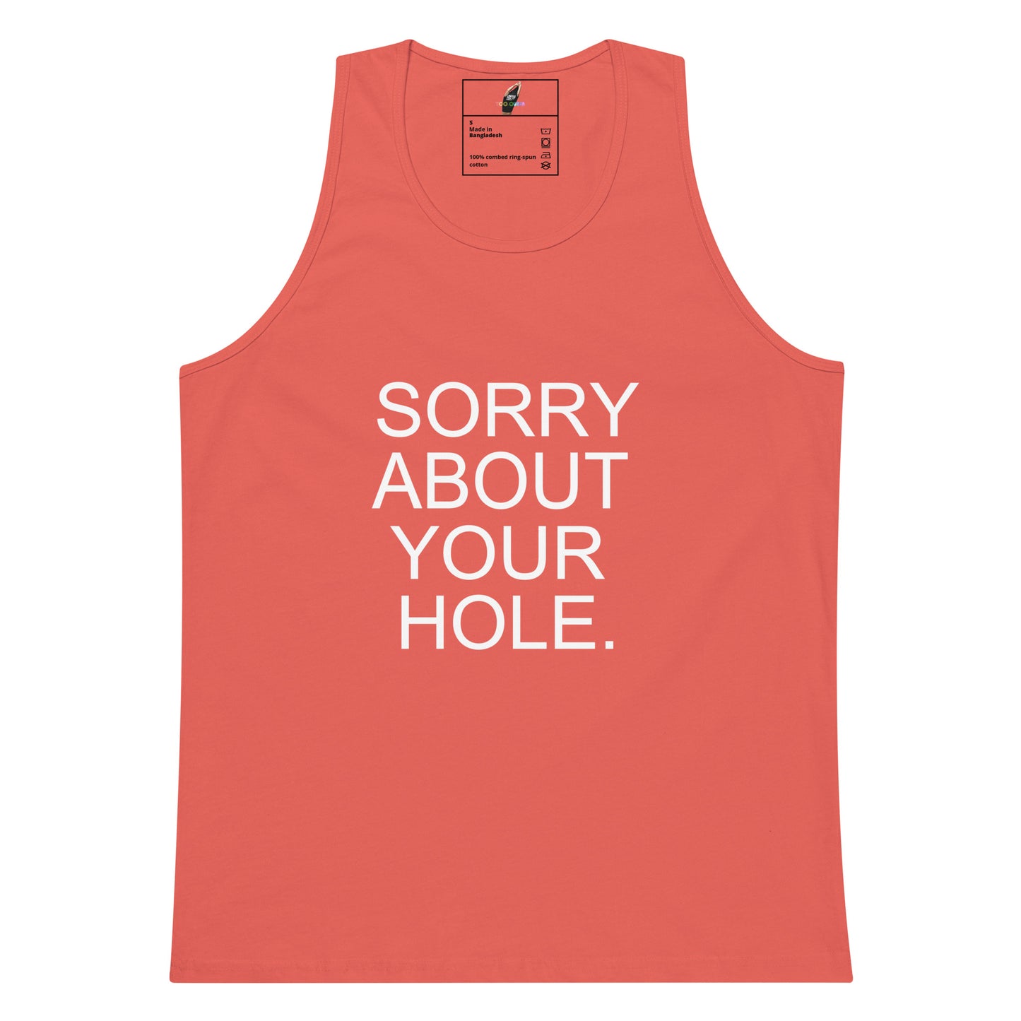 A coral pink tank top with the phrase 'SORRY ABOUT YOUR HOLE.' printed in bold white capital letters on the front, displayed flat against a solid white background.
