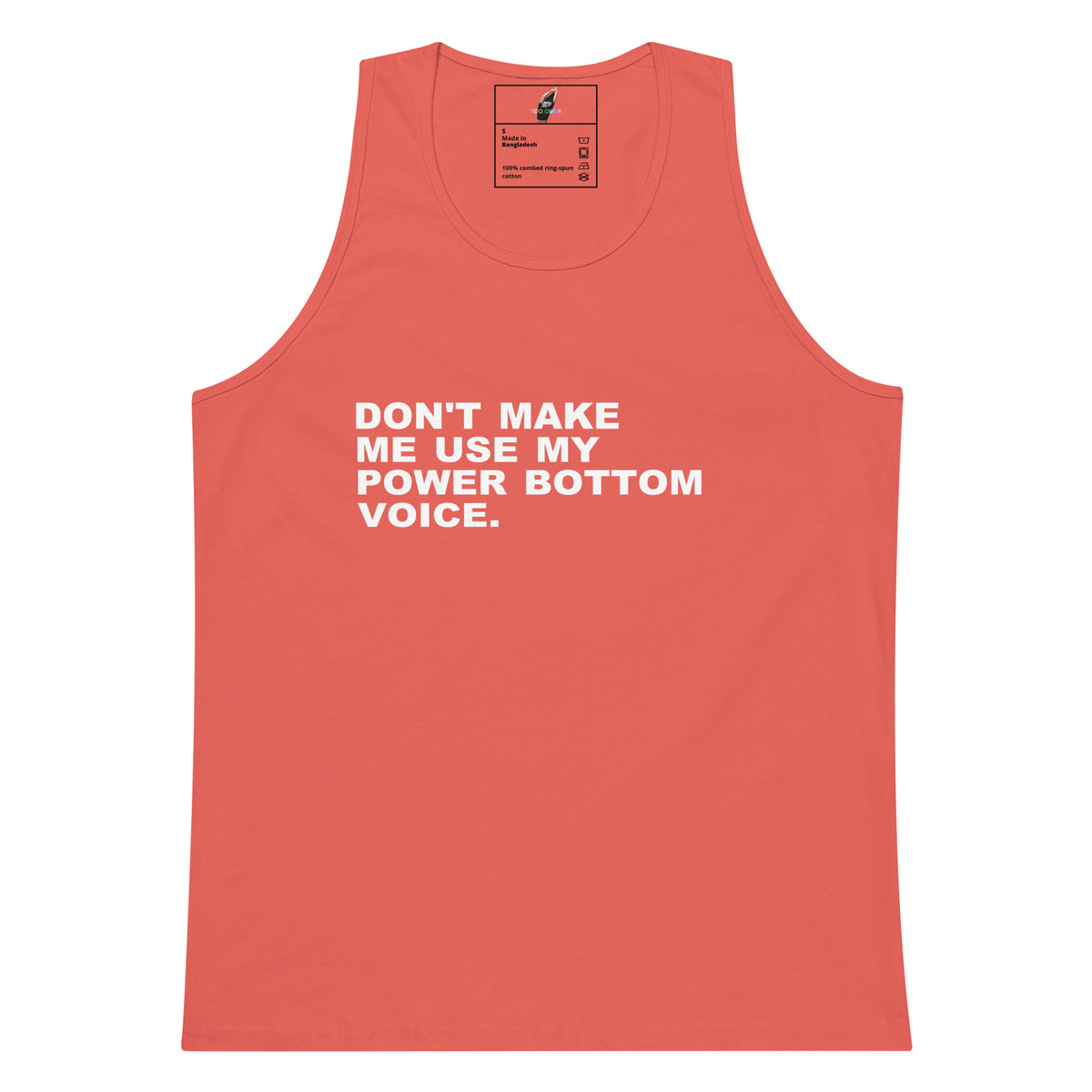 A coral pink sleeveless tank top with bold white text on the front reading 'DON'T MAKE ME USE MY POWER BOTTOM VOICE.' shown on a plain white background.