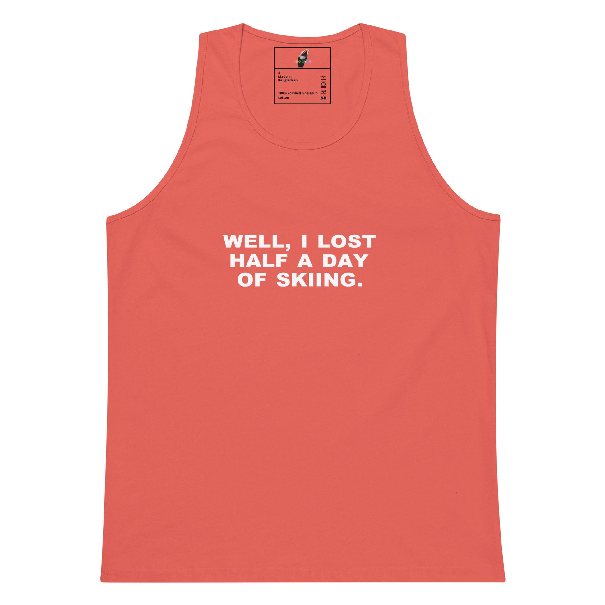 A coral pink sleeveless tank top with white text on the chest that reads 'WELL, I LOST HALF A DAY OF SKIING.' on a plain white background.
