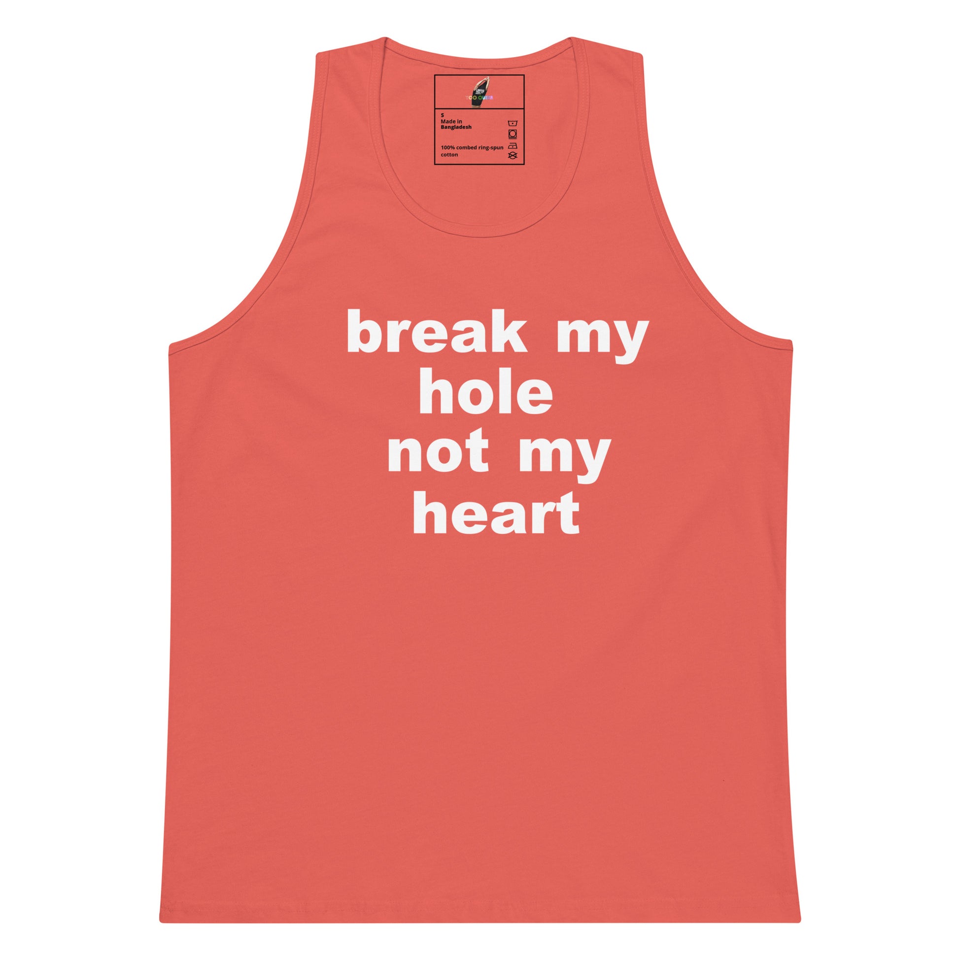 A coral pink sleeveless tank top with the phrase 'break my hole not my heart' printed in bold white lowercase letters across the chest, shown on a plain white background.