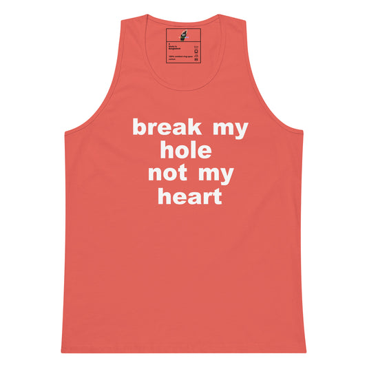 A coral pink sleeveless tank top with the phrase 'break my hole not my heart' printed in bold white lowercase letters across the chest, shown on a plain white background.
