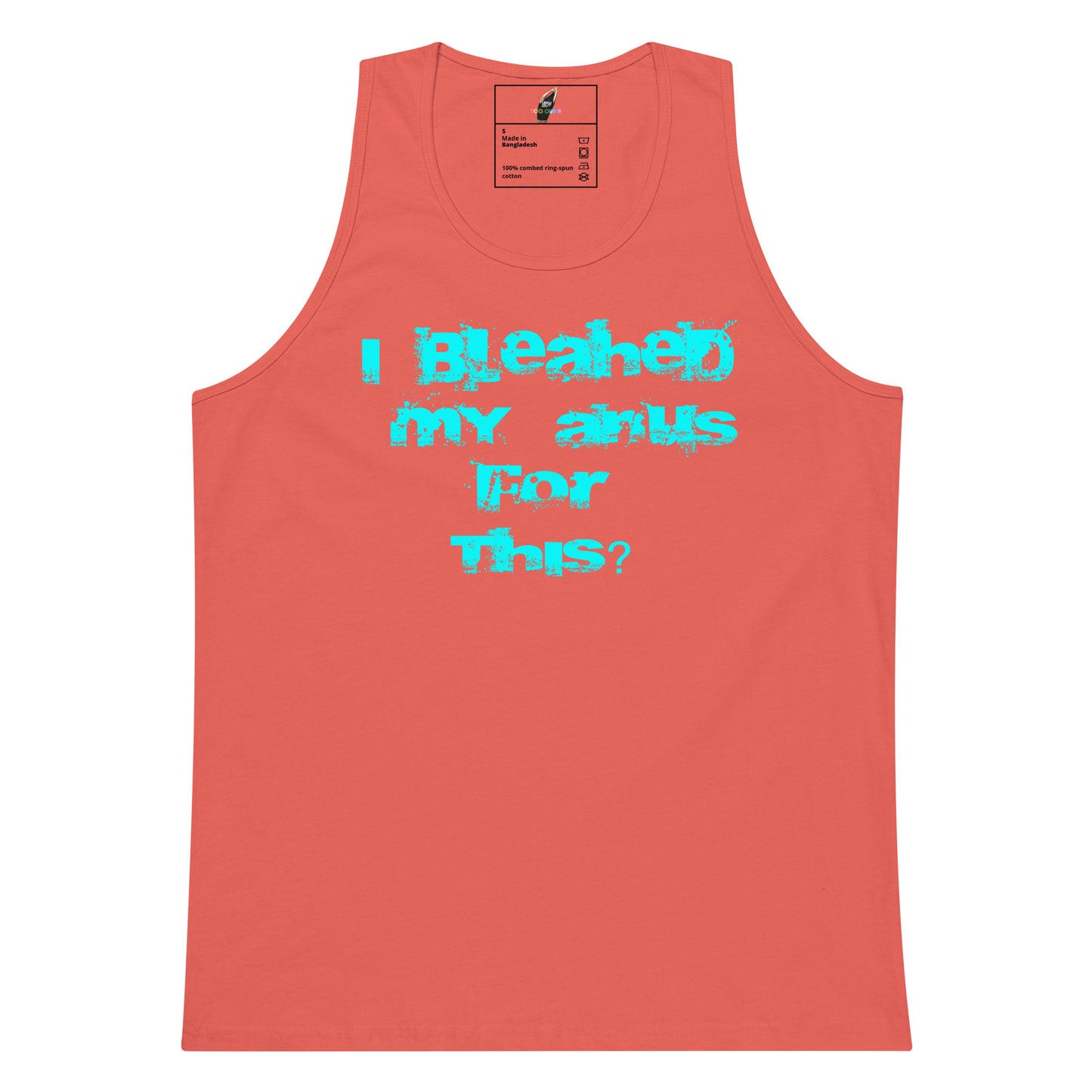 A coral pink sleeveless tank top with a bright turquoise graphic text on the front reading 'I Bleached My Asss For This?'.
