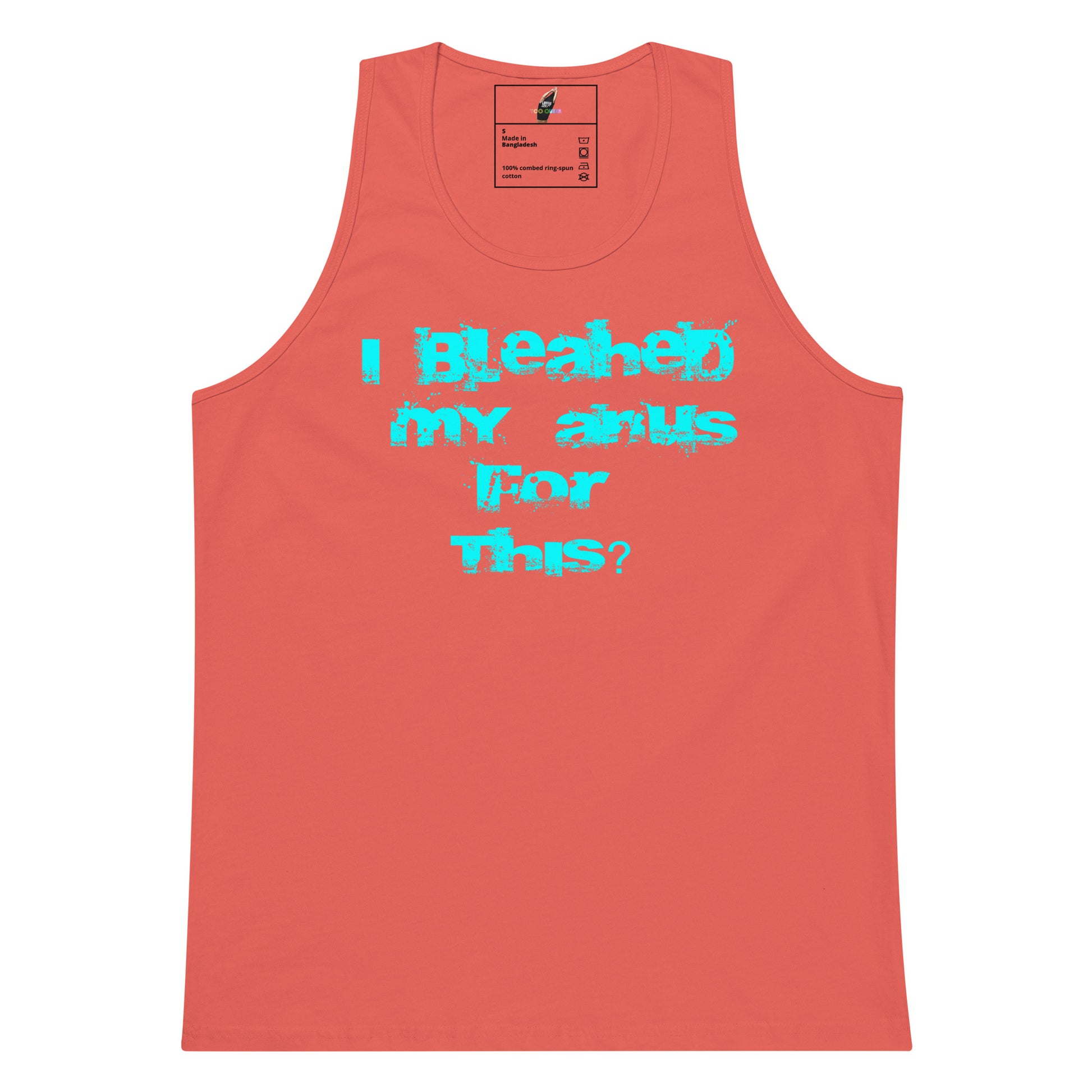 A coral pink sleeveless tank top with a bright turquoise graphic text on the front reading 'I Bleached My Asss For This?'.