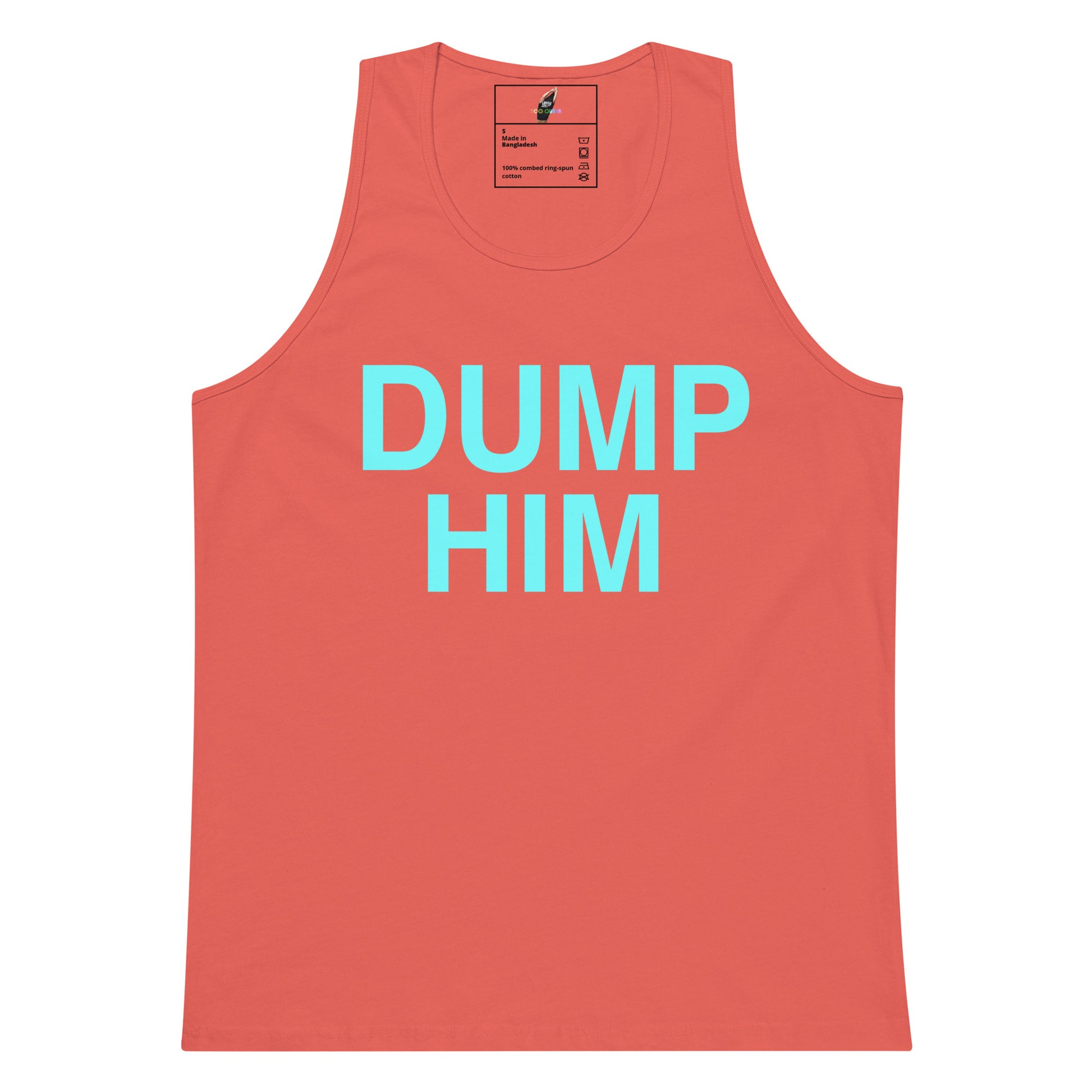 A coral pink tank top with the words 'DUMP HIM' printed in light blue across the chest, displayed flat against a white background.