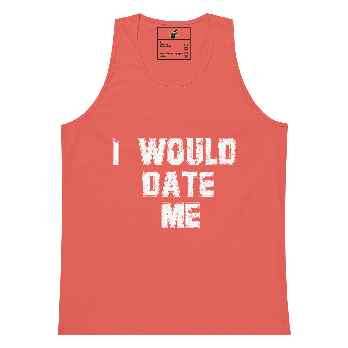 A coral pink sleeveless tank top with the phrase 'I WOULD DATE ME' printed in a distressed white font across the chest, displayed flat against a solid white background.
