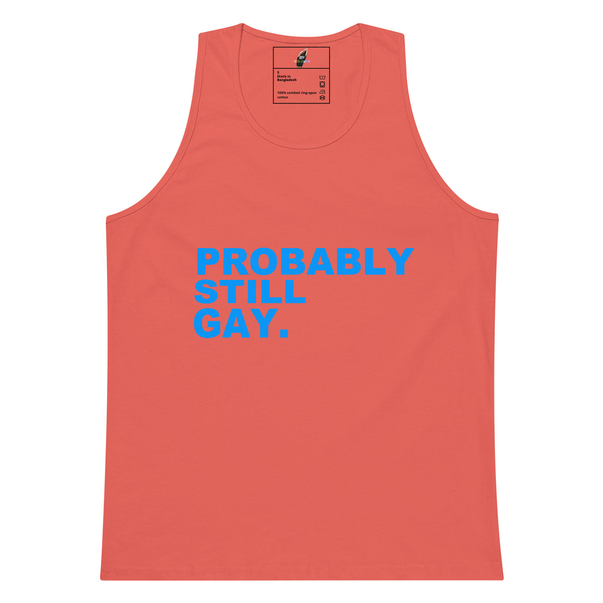 A coral pink tank top with the text 'PROBABLY STILL GAY.' printed in bold blue letters across the chest, displayed on a solid white background.