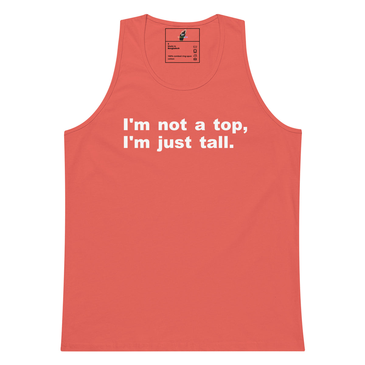 A coral pink tank top with the white printed text 'I'm not a top, I'm just tall.' on the chest, displayed flat against a solid white background.