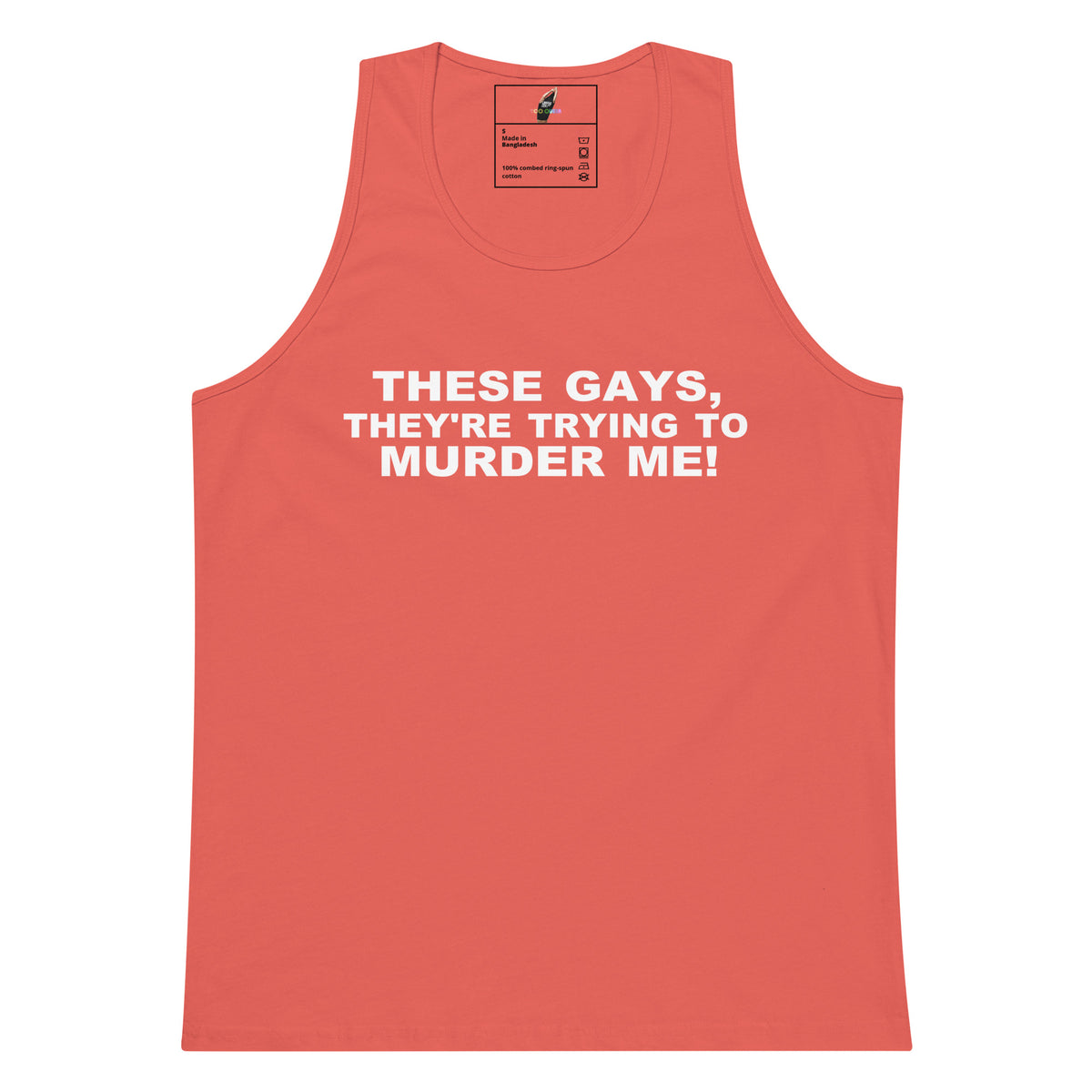 A coral red tank top with bold white text on the chest reading 'THESE GAYS, THEY'RE TRYING TO MURDER ME!' against a plain white background.