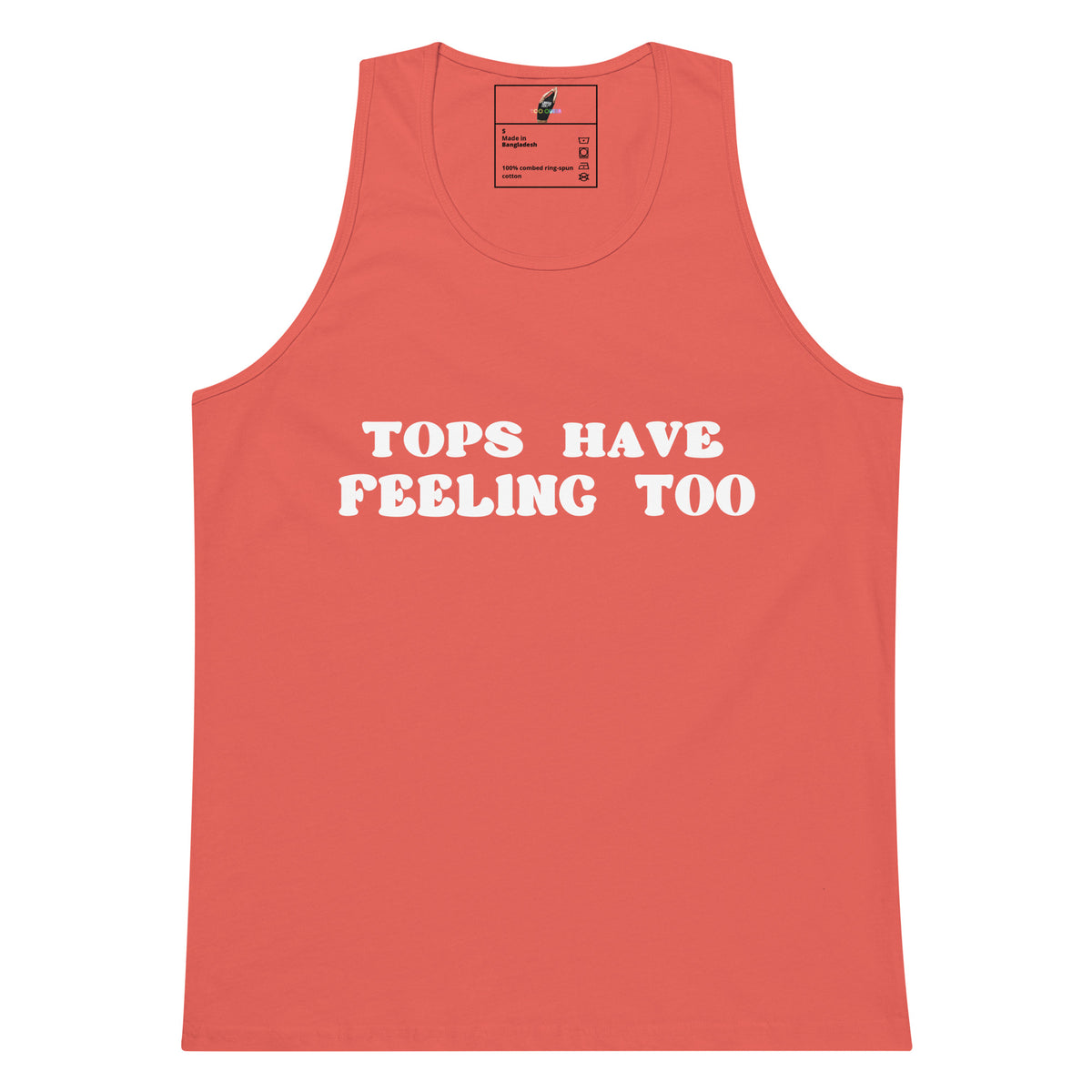 A coral pink tank top with the phrase 'TOPS HAVE FEELING TOO' printed in white across the chest, displayed flat against a solid white background.