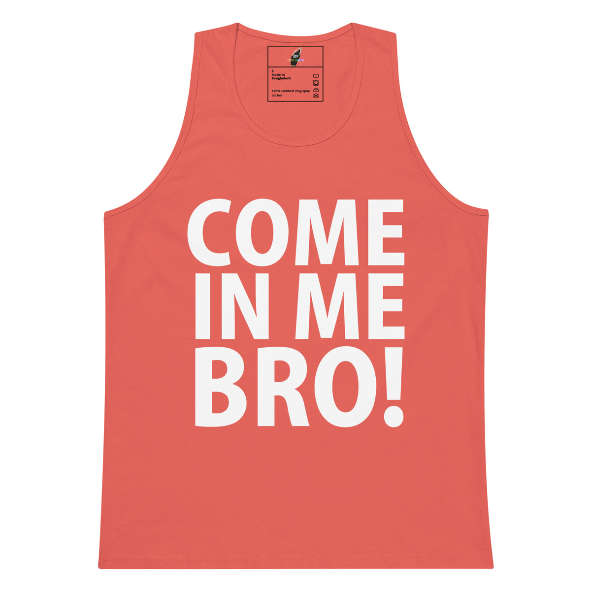 A coral pink sleeveless tank top with the phrase 'COME IN ME BRO!' printed in bold white capital letters on the front, shown against a plain white background.
