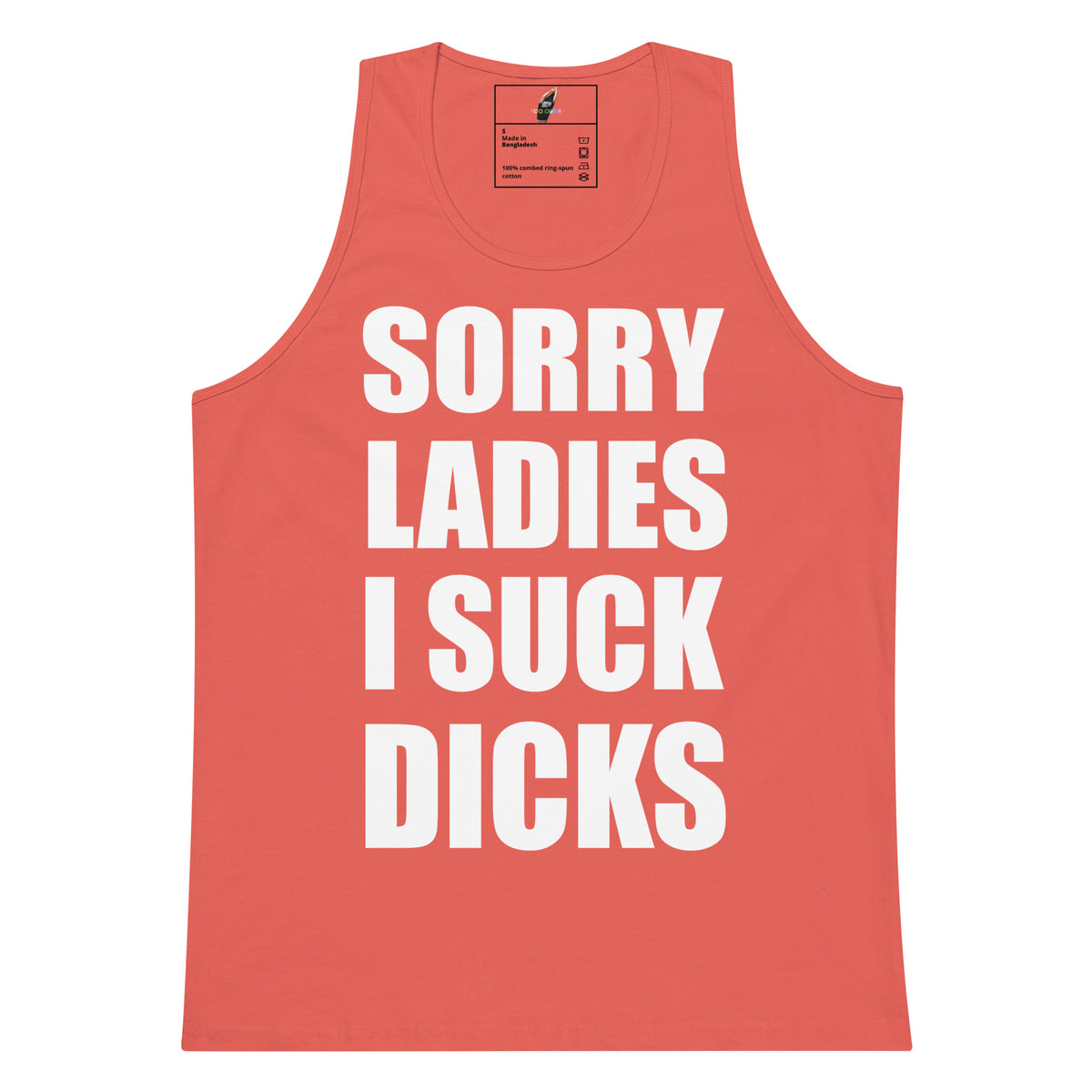 A coral pink tank top with bold white text reading 'SORRY LADIES I SUCK DICKS' printed on the front, shown against a plain white background.