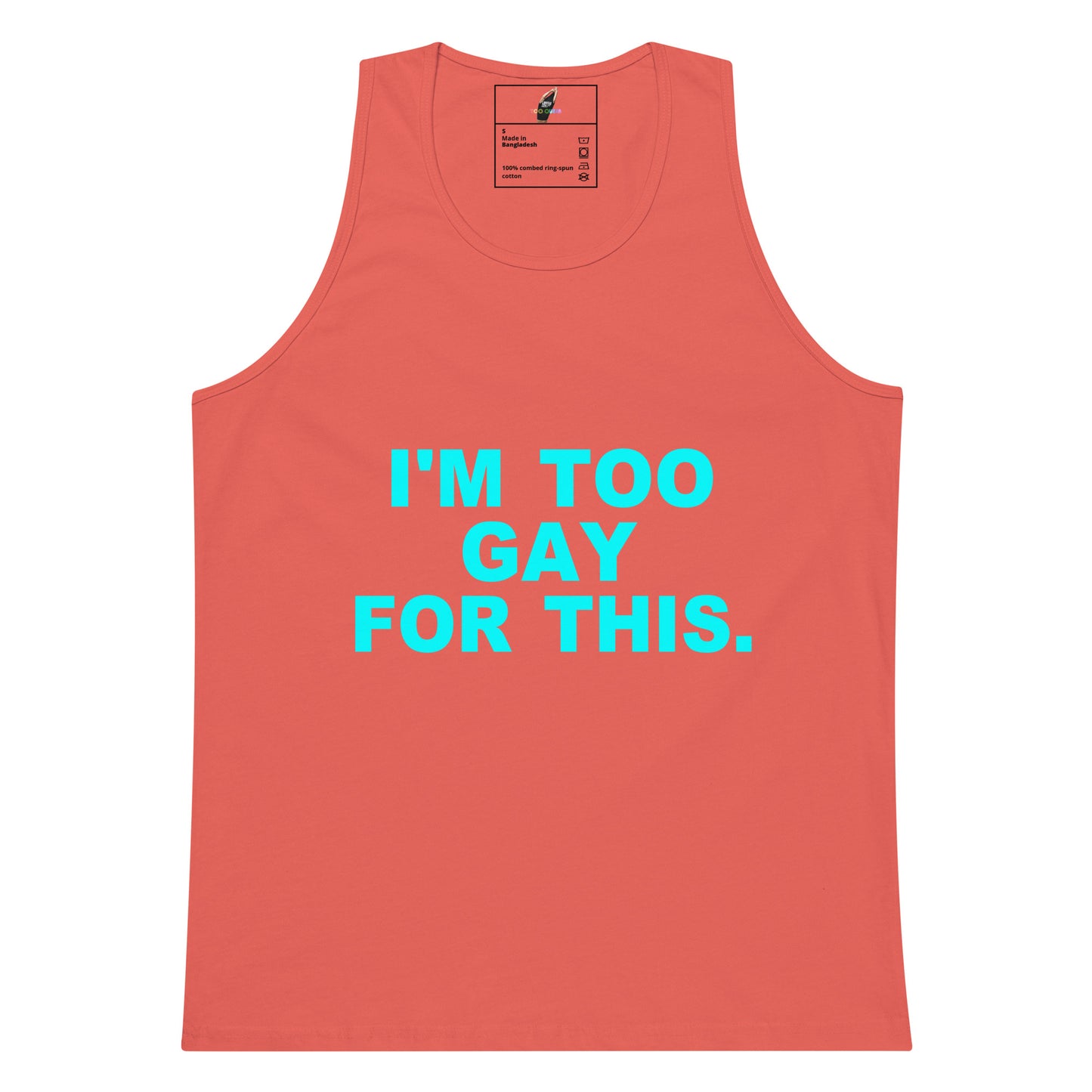 A coral pink tank top with the text 'I'M TOO GAY FOR THIS.' printed in bright cyan across the chest, shown flat against a white background.