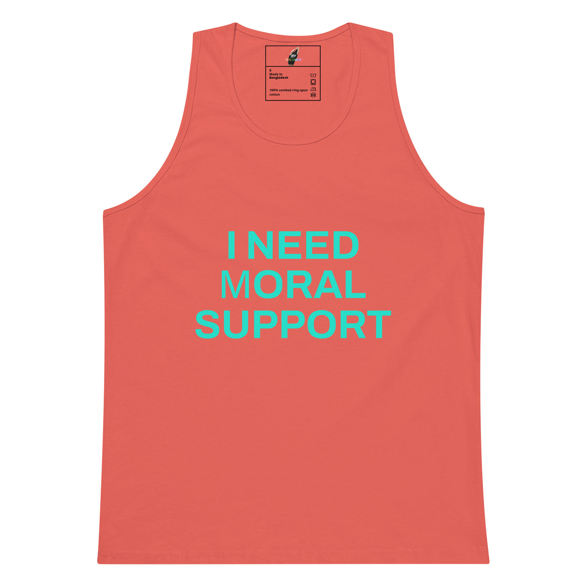 A coral pink tank top with the text 'I NEED MORAL SUPPORT' printed in bright cyan on the front, displayed flat against a solid white background.