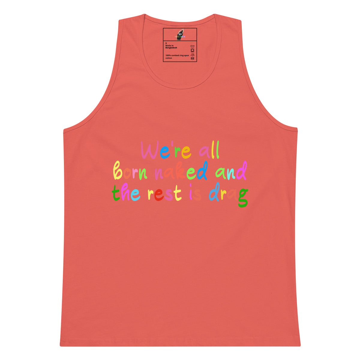 We're all born naked and the rest is drag Unisex Tank Top - Coral