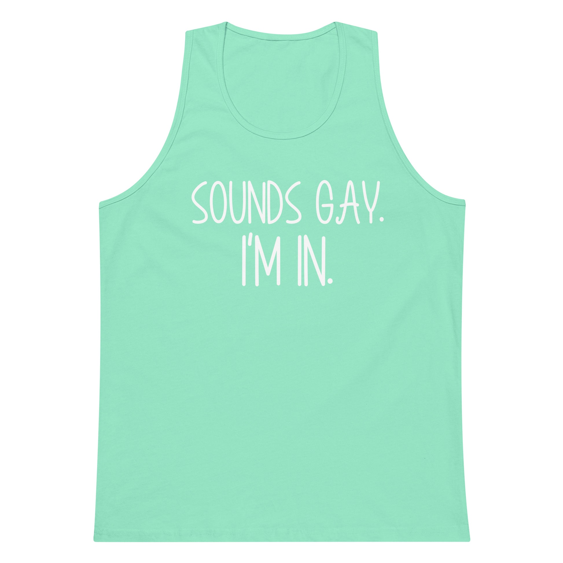 A mint green tank top with the text 'SOUNDS GAY. I'M IN.
