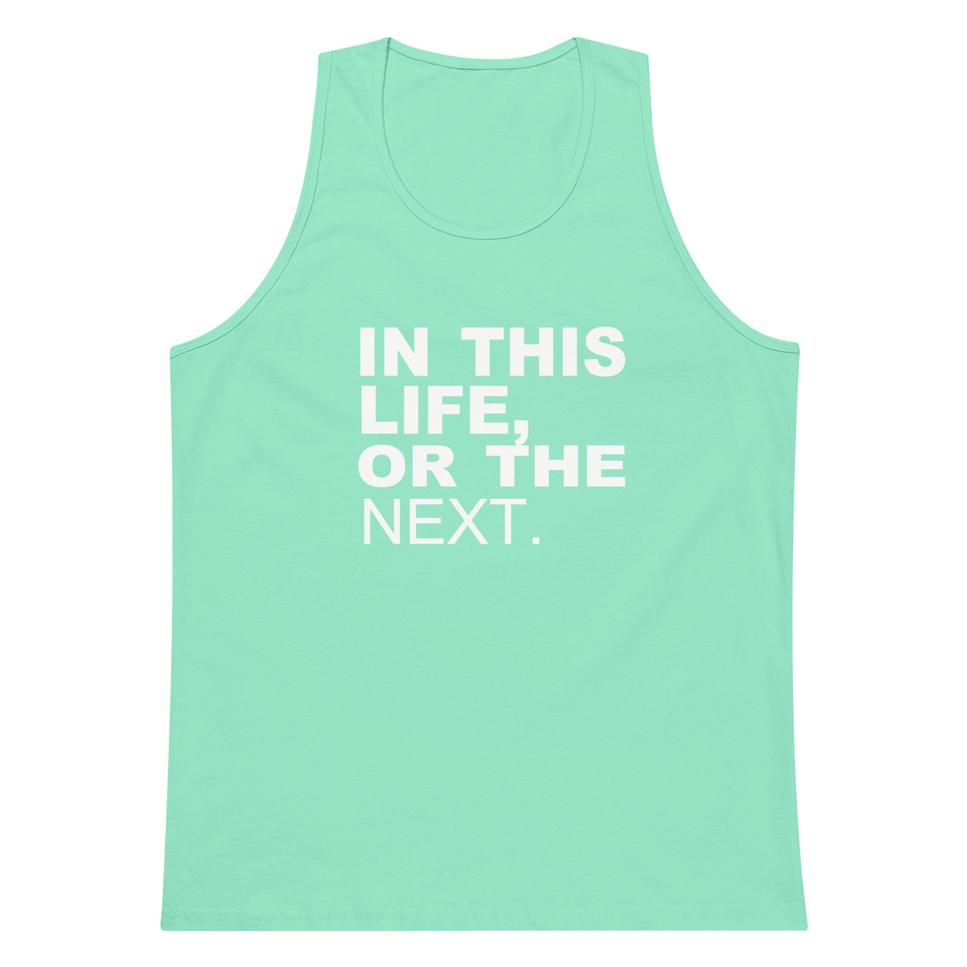 A mint green sleeveless tank top with the phrase 'IN THIS LIFE, OR THE NEXT.' printed in bold white capital letters on the front, displayed against a plain white background.