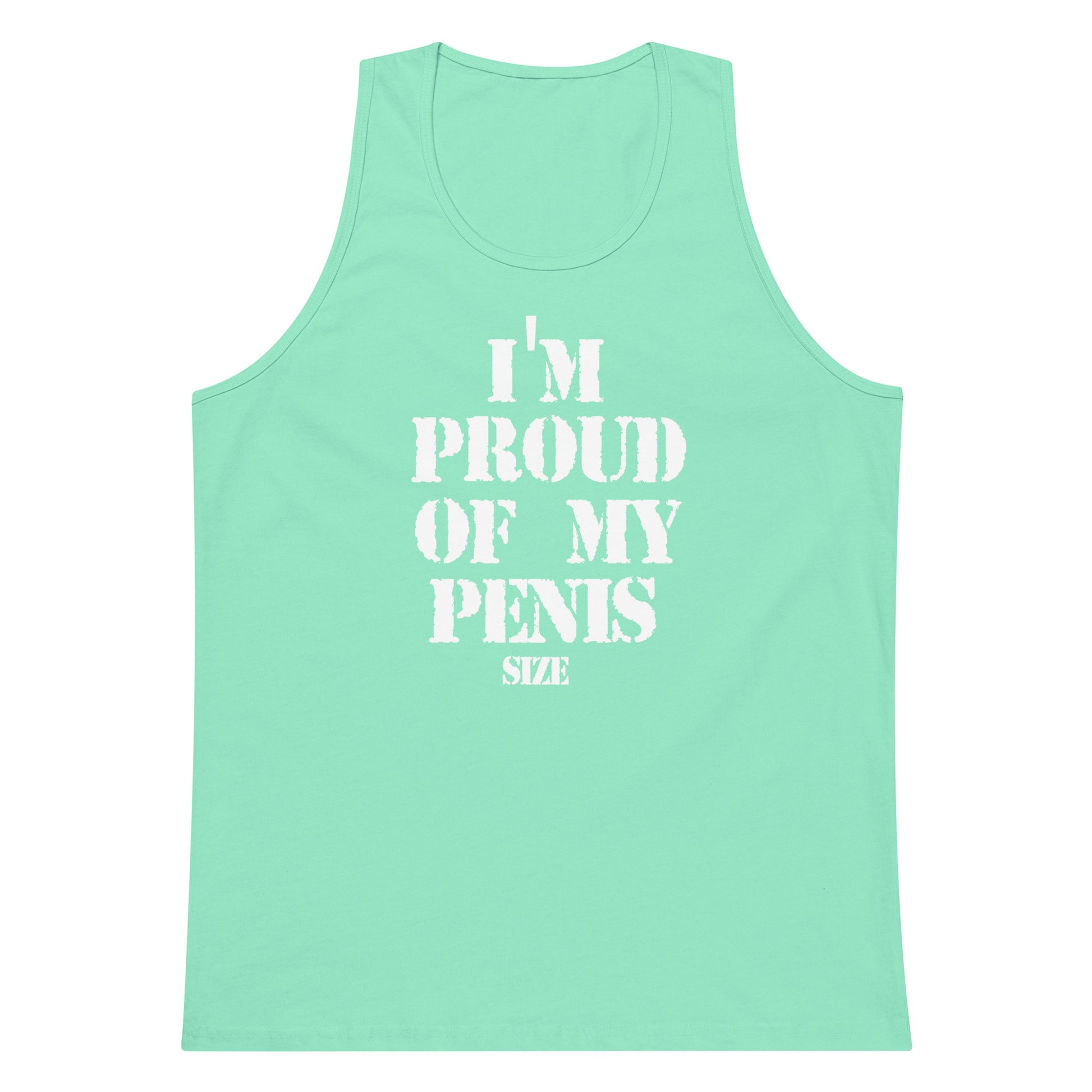 A mint green sleeveless tank top with bold white text on the front reading 'I'M PROUD OF MY PENIS SIZE'.