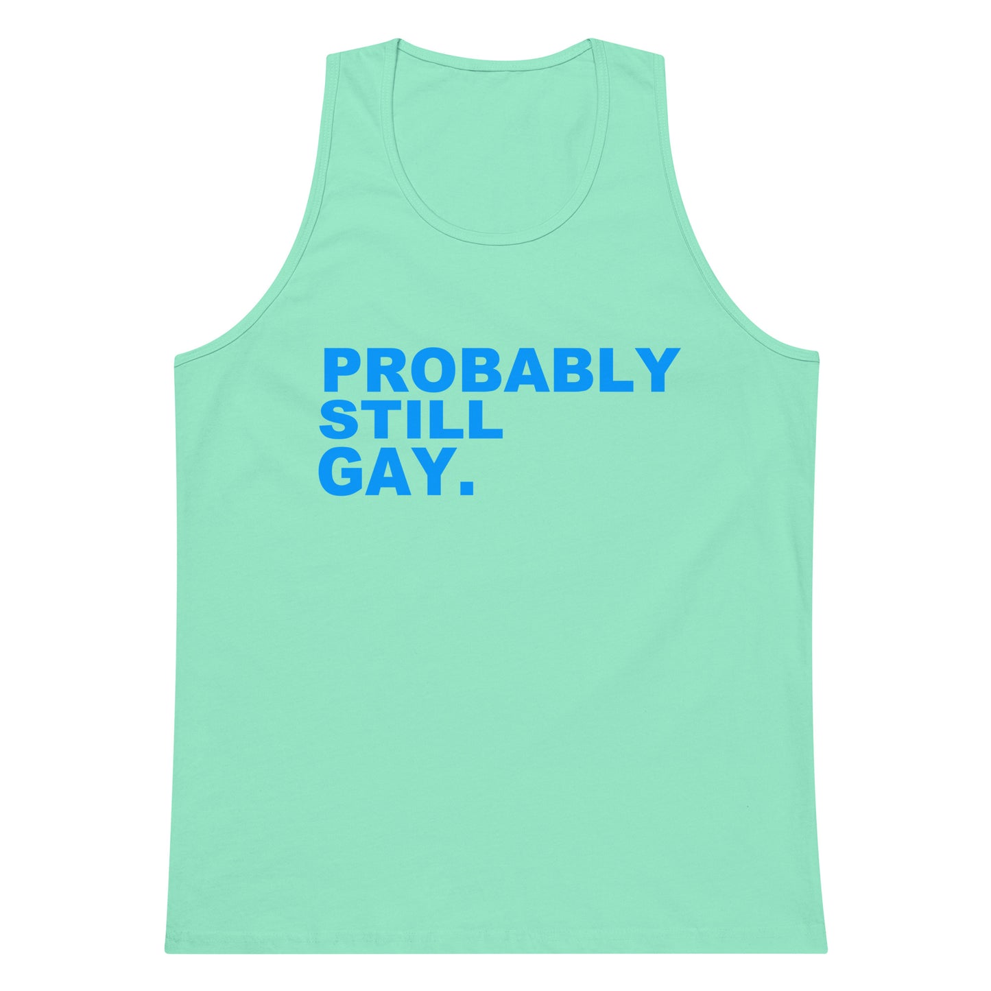 A mint green tank top with the phrase 'PROBABLY STILL GAY.' printed in blue block letters across the chest, displayed on a solid white background.