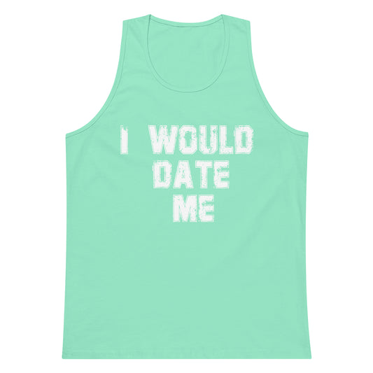 A mint green sleeveless tank top with the phrase 'I WOULD DATE ME' printed in a distressed white font across the chest, displayed on a solid white background.