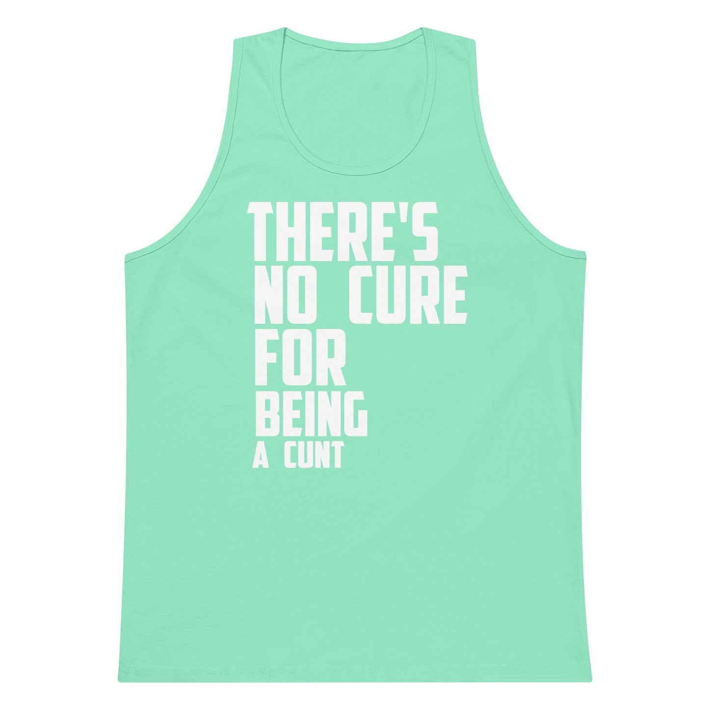 A mint green tank top with bold white text reading 'THERE'S NO CURE FOR BEING A CUNT' printed on the front, shown against a plain white background.
