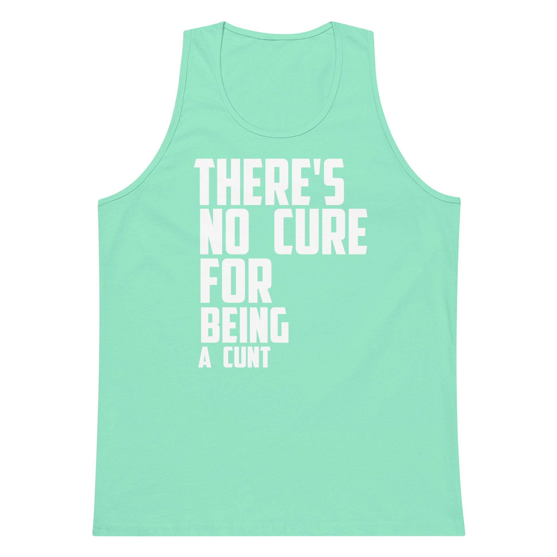 A mint green tank top with bold white text reading 'THERE'S NO CURE FOR BEING A CUNT' printed on the front, shown against a plain white background.