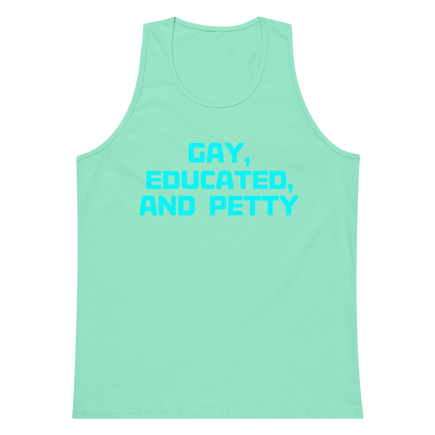 A mint green tank top with the text 'GAY, EDUCATED, AND PETTY' printed in bright cyan across the chest, shown on a plain white background.