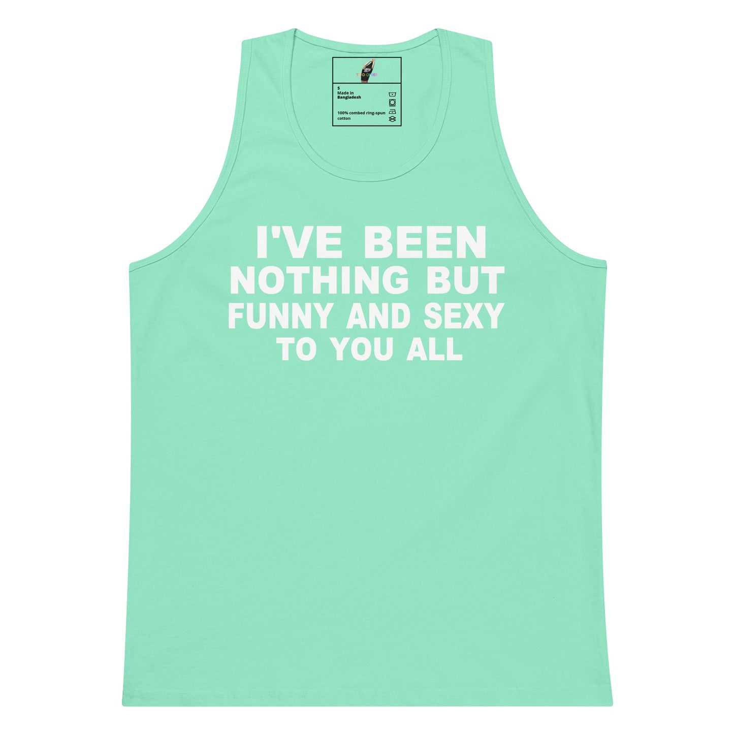 A mint green tank top with bold white text on the front that reads 'I'VE BEEN NOTHING BUT FUNNY AND SEXY TO YOU ALL'. The tank top is displayed flat against a solid white background, with a small brand label visible inside the collar.
