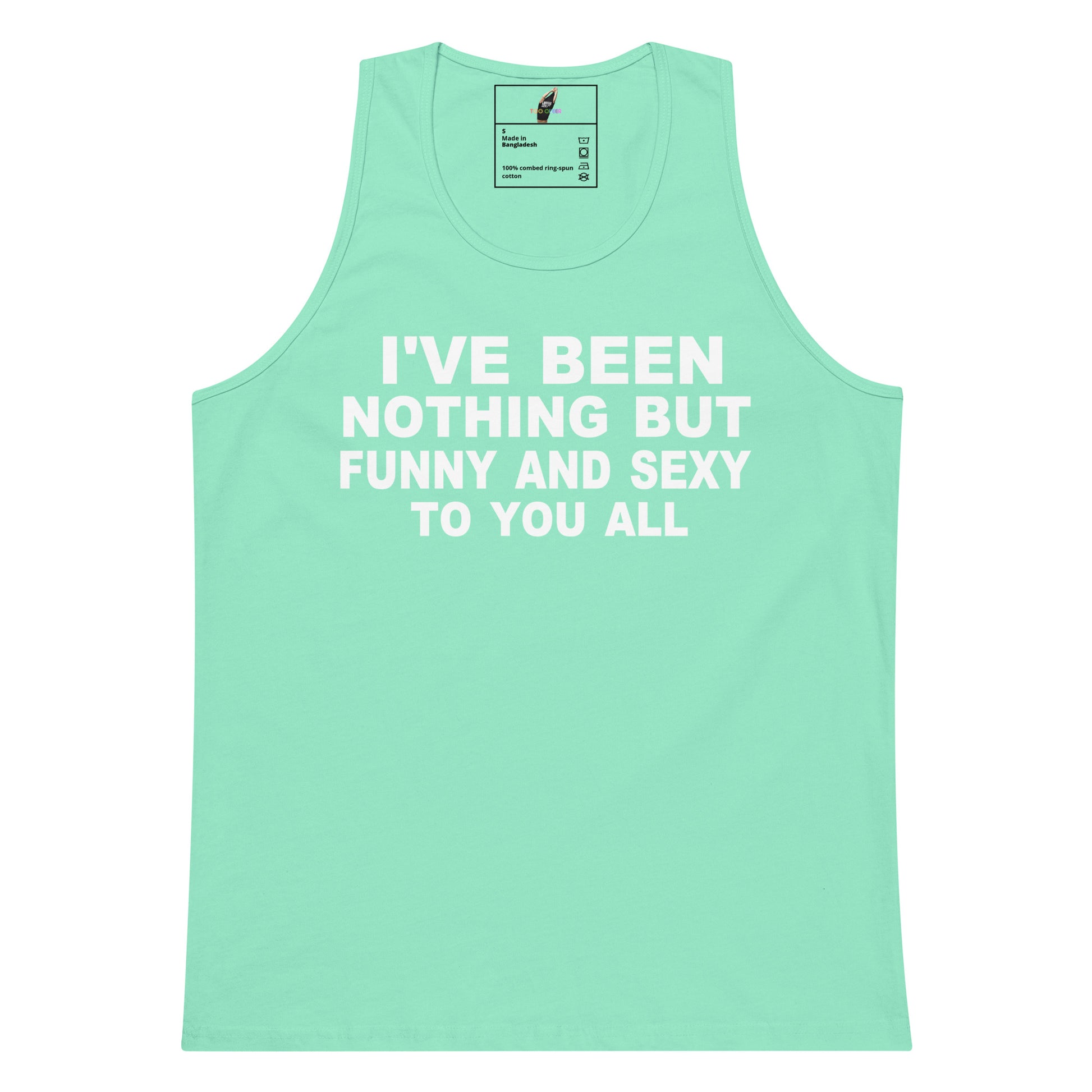 A mint green tank top with bold white text on the front that reads 'I'VE BEEN NOTHING BUT FUNNY AND SEXY TO YOU ALL'. The tank top is displayed flat against a solid white background, with a small brand label visible inside the collar.