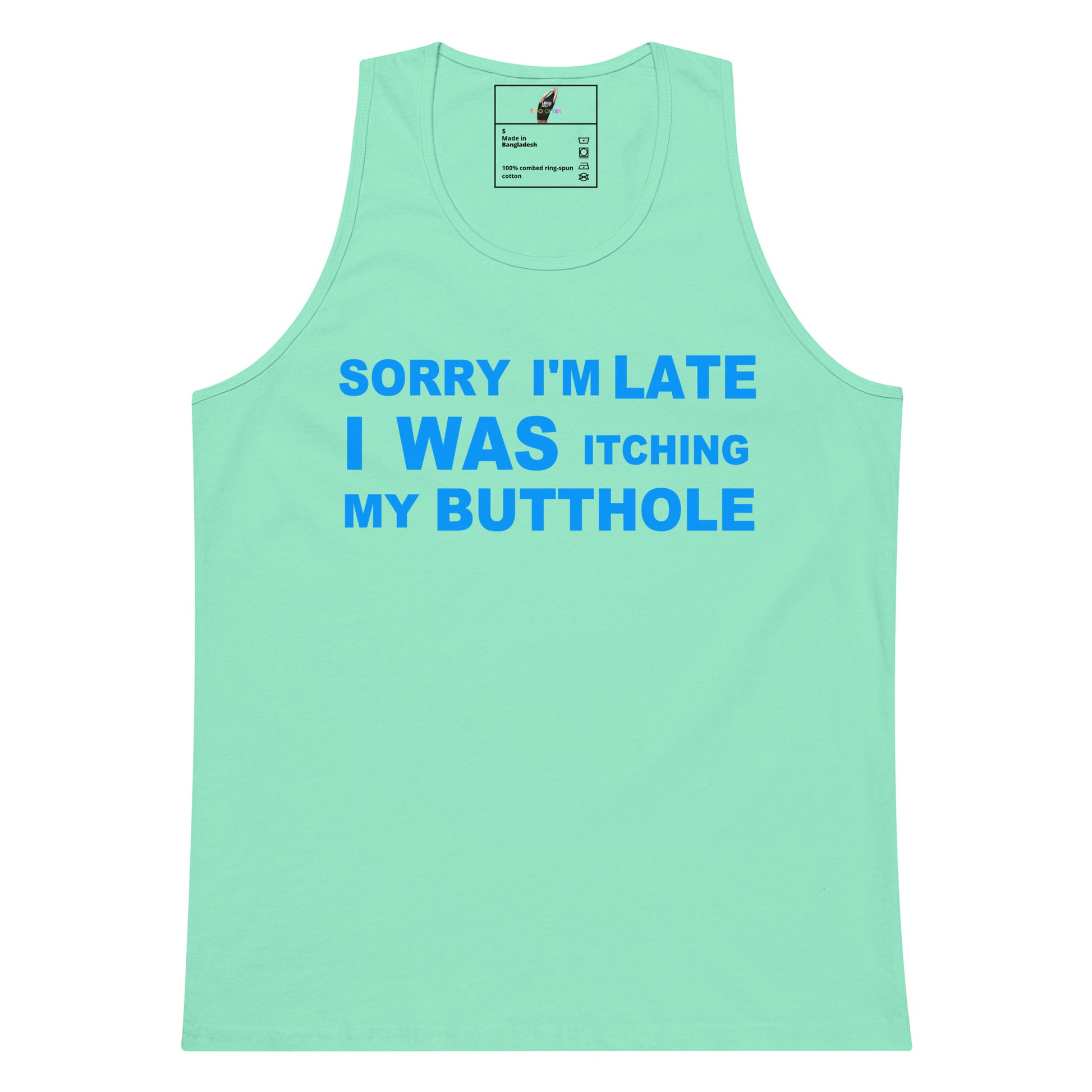 A mint green sleeveless tank top with bold blue text on the front reading 'SORRY I'M LATE I WAS ITCHING MY BUTTHOLE', shown against a plain white background.