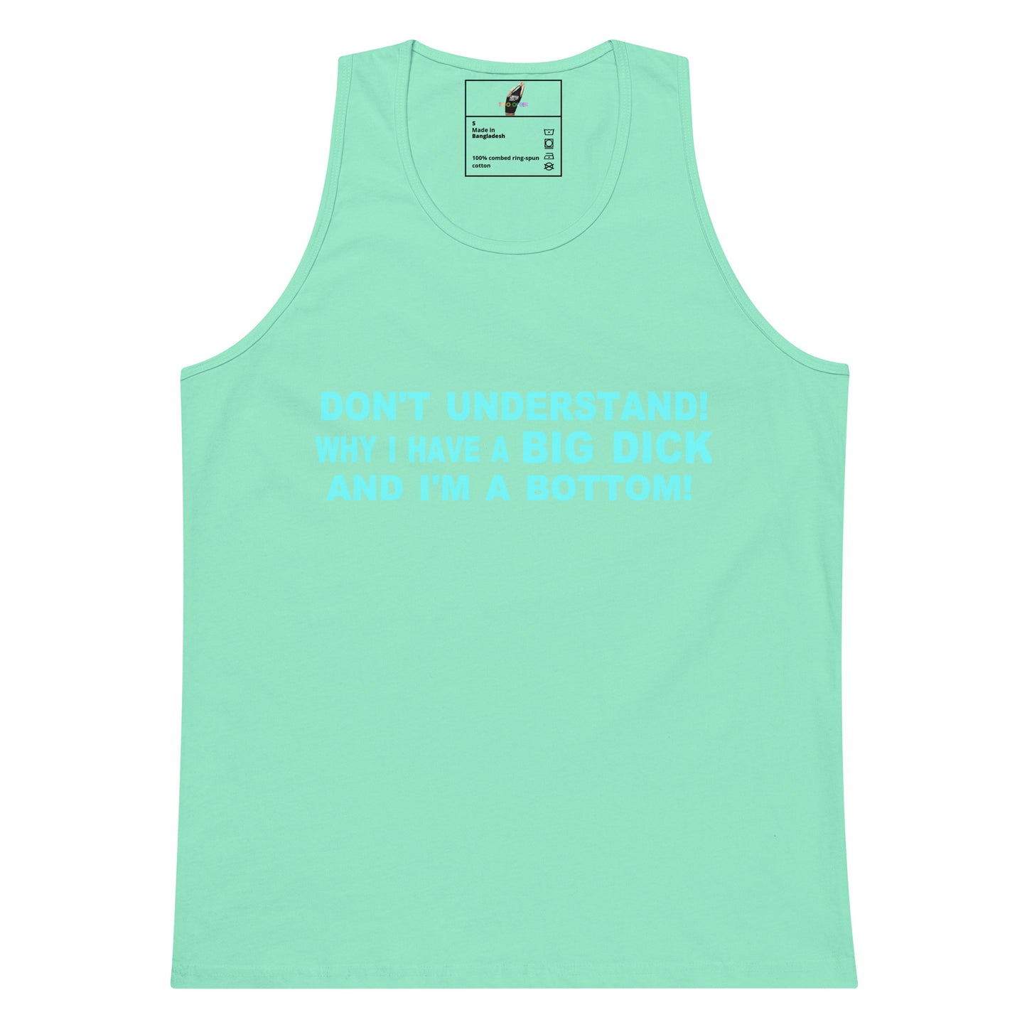 A mint green tank top with light blue text on the chest that reads 'DON'T UNDERSTAND! WHY I HAVE A BIG DICK AND I'M A BOTTOM!' on a plain white background.