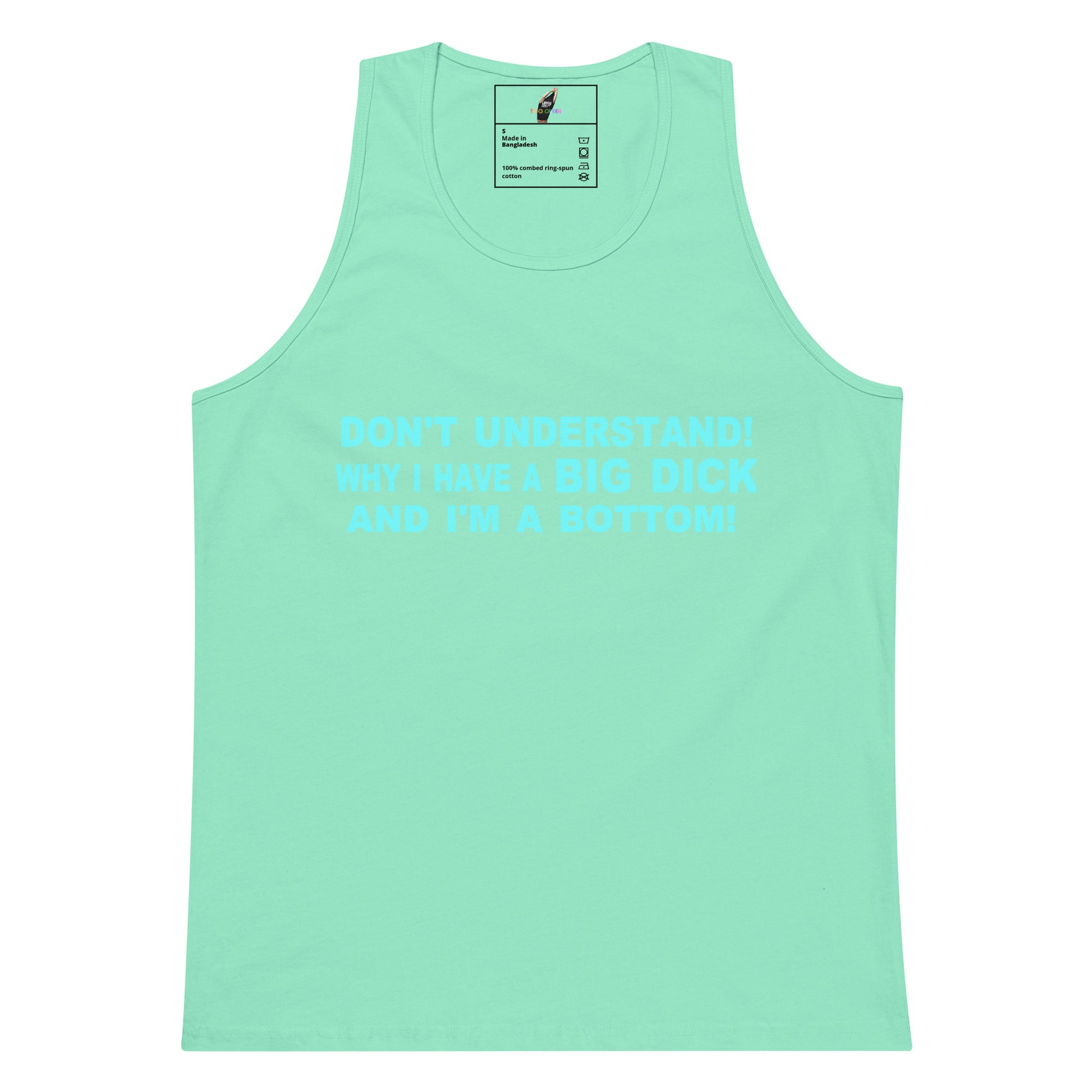A mint green tank top with light blue text on the chest that reads 'DON'T UNDERSTAND! WHY I HAVE A BIG DICK AND I'M A BOTTOM!' on a plain white background.