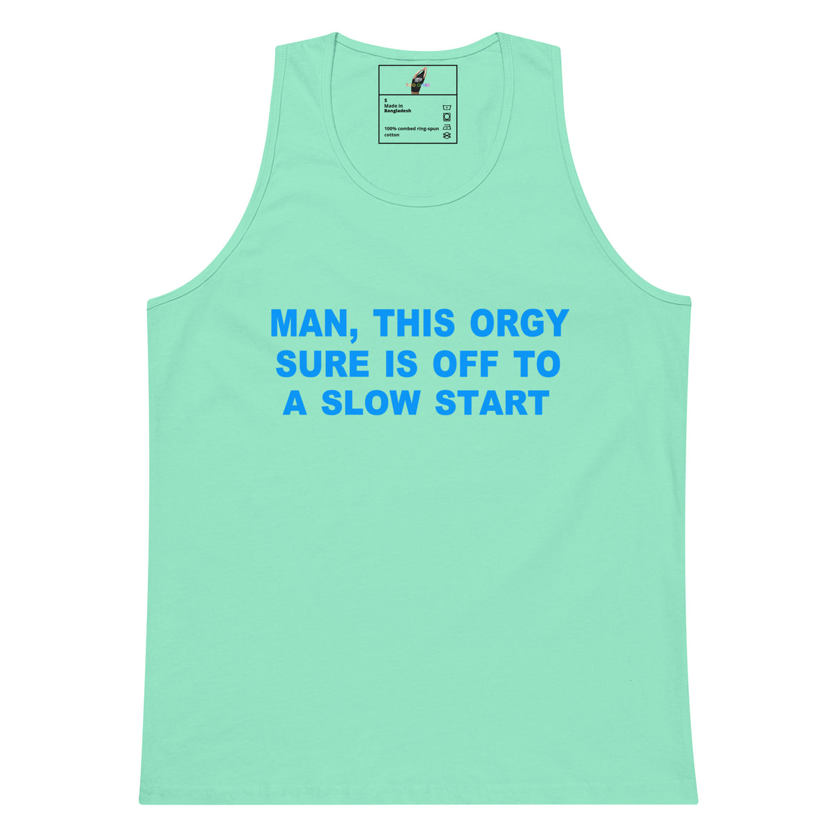 A mint green tank top with the text 'MAN, THIS ORGY SURE IS OFF TO A SLOW START' printed in blue across the chest, displayed on a solid white background.