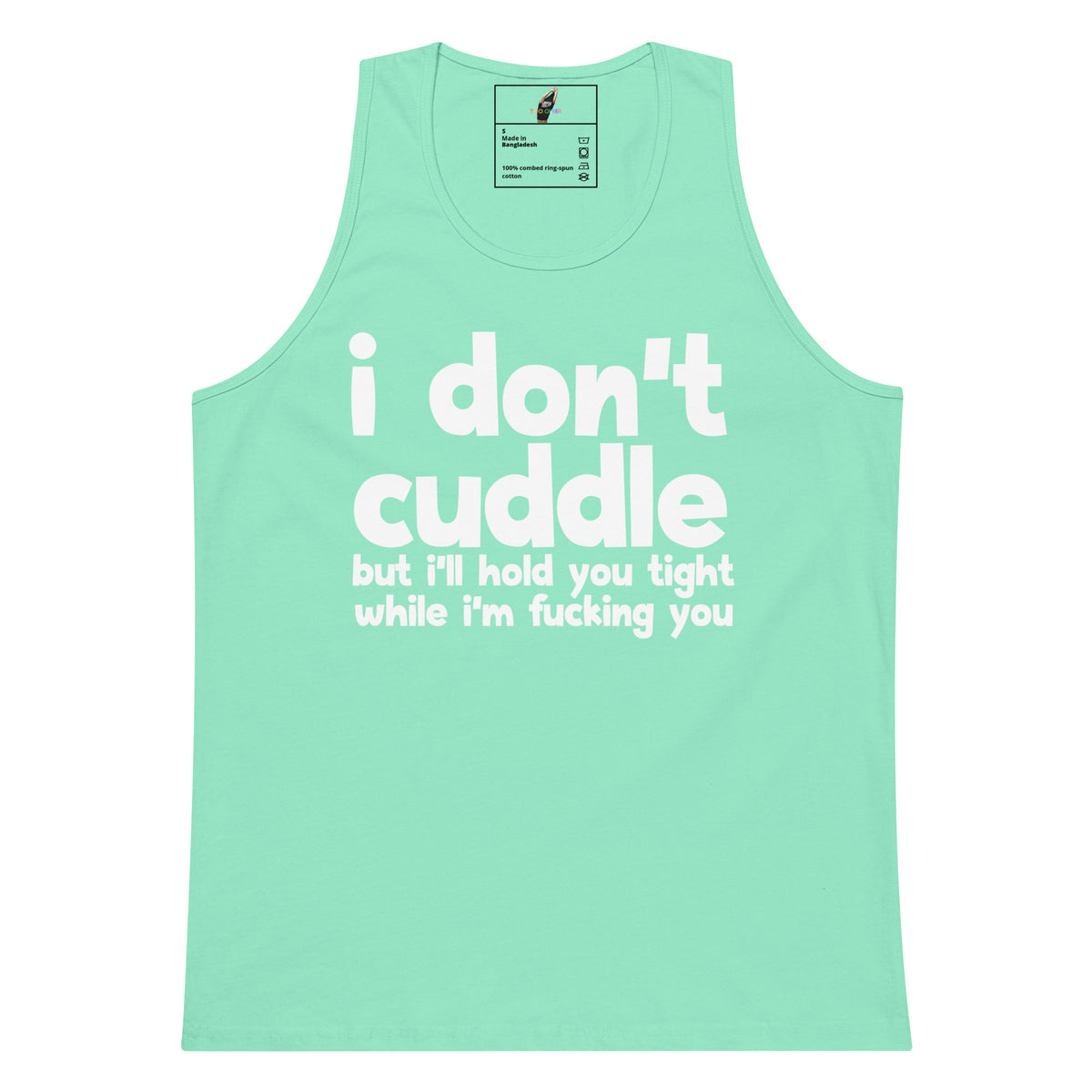 A mint green sleeveless tank top with white text on the front that reads 'i don't cuddle but i'll hold you tight while i'm fucking you'.